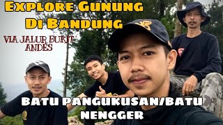 HIKING!!! BATU PANGUKUSAN - BATU NENGGER, Bukit andes soreang Bandung jawa barat Kec.kutawaringin