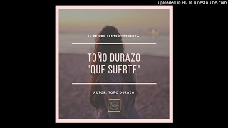 Toño Durazo - Que Suerte (Estreno 2018) (Estudio)