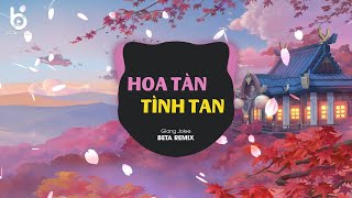 Hoa Tàn Tình Tan (Beta Remix) x Giang Jolee | Hoa Trên Giấy Không Sương Hoa Vẫn Nở Remix Hot Tiktok