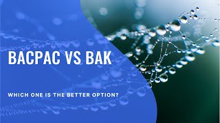 Bacpac vs BAK ?