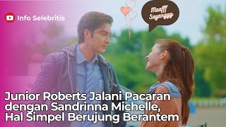 Junior Roberts Jalani Pacaran dengan Sandrinna Michelle, Hal Simpel Berujung Berantem