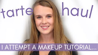 Tarte Cosmetics Haul & My Attempt at a Makeup Tutorial...