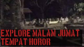 UJI NYALI SEKARANG | EXPLORE TEMPAT HOROR MALAM JUMAT