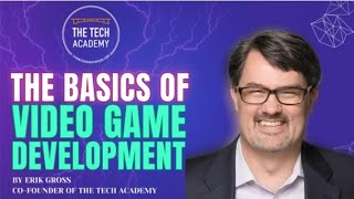 The Basics of Video Game Development with Erik Gross, Co-Founder of The Tech Academy