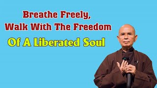 Breathe Freely, Walk With The Freedom Of A Liberated Soul | Dharma Talk by Thich Nhat Hanh