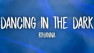 Rihanna - Dancing In The Dark (lyrics)