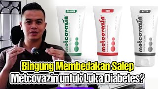 INI DIA PERBEDAAN SALEP METCOVAZIN HIJAU, MERAH DAN SILVER ❗SALEP LUKA DIABETES