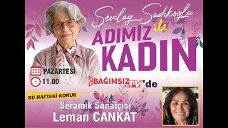 #Canlı │SEVİLAY SADIKOĞLU İLE ADIMIZ KADIN'IN KONUĞU: SERAMİK SANATÇISI LEMAN CANKAT