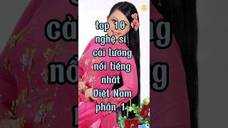 top 10 nghệ sĩ cải lương nổi tiếng nhất Việt Nam phần 1