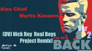 Alex Chief Martis Kaneem I ll Be Back Ver2 (DVJ Nick Rey Real Boys Project Remix)