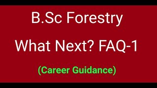 B.Sc Forestry | What Next? | Job, Abroad, IFS, M Sc MBA PhD | Career Guidance | FAQ-1