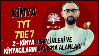 TYT KİMYA 7'DE 7 - 2. Kimya Disiplinleri ve Kimyacıların Çalışma Alanları