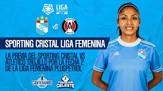 #LaPrevia: El debut del Sporting Cristal en la Liga Femenina Pluspetrol 2022 | Formativo Celeste