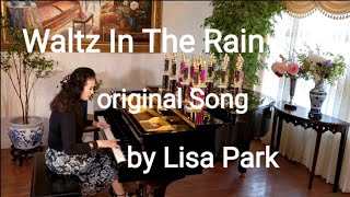 Waltz In The Rain - Original song written and played by Lisa Park