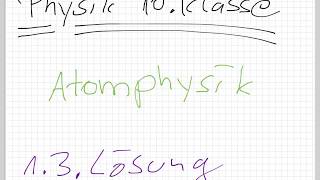 Physik 10.Klasse Atomphysik / 1.3. Lösung