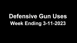 Defensive Gun Uses - Week Ending 3-11-2023