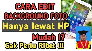 CARA EDIT BACKGROUND FOTO DI HANDPHONE || Mudah & Nggak Ribet