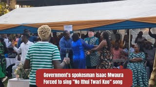 The government's spokesman Isaac Mwaura was forced to sing "No Ithui Twari Kuo" song at a wedding