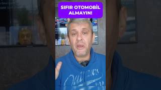 SIFIR OTOMOBİL ALMAYIN!