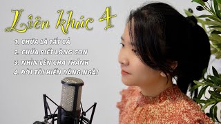 LK NHẠC THÁNH 4 - Chúa Là Tất Cả & Chúa Biết Lòng Con & Nhìn Lên Cha Thánh & Đời Tôi... | HUYÊN TRẦN