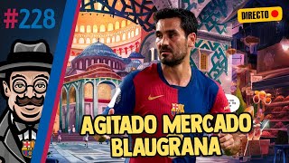 #228 🔸 #ÚLTIMAHORA BARÇA | AGITADO MERCADO BLAUGRANA | POSIBILIDADES DE SALIDAS | TIRON DE OREJAS..