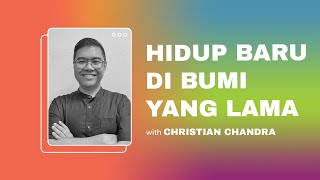 Hidup Baru, Dibumi yang Lama - Christian Chandra ( CLCC Sunday Life 24 April 2022 )