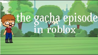 The gacha episode