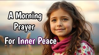 A Morning Prayer for Inner Peace | Soulful Morning Prayer