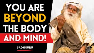 You Are NOT Your Body, NOT Your Mind! Discover the Truth with Sadhguru