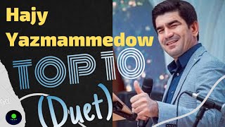 Hajy Yazmammedow TOP 10 Duet Aydymlary | 2021