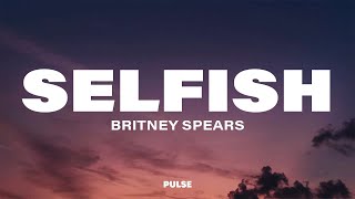 Britney Spears - Selfish (Lyrics)