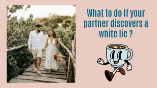 What to do if your Partner discovers a white lie? #RelationshipTrust #RelationshipTips #TrustAndLove