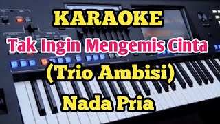 Karaoke TAK INGIN MENGEMIS CINTA - Trio Ambisi