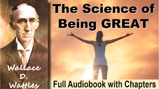 The Science of Being Great Wallace D Wattles, FULL Audiobook: Chapters