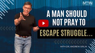 "A (Christian) Man Should Not Pray To Escape Struggle..."