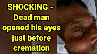 SHOCKING - Dead man opened his eyes just before cremation