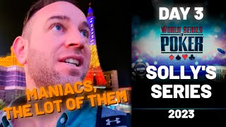 MANIACS, THE LOT OF THEM -  Solly's Series 2023 WSOP Poker Vlog Day 3