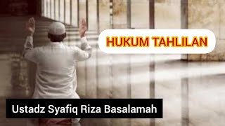 HUKUM TAHLILAN || Ustadz Syafiq Riza Basalamah