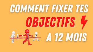 Comment fixer tes OBJECTIFS à 12 mois ?