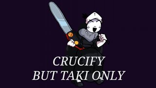 FNF Crucify but Taki only