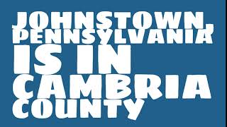 What county is Johnstown, Pennsylvania in?