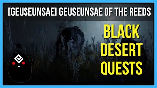 [Geuseunsae] Geuseunsae of the Reeds - Black Desert Online Quests