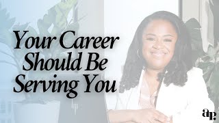 How to Allow Your Career to Serve You