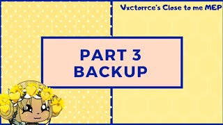 #CollixdeOwO || Part 3 Backup || Close to me MEP || For Vxctorrce