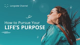 How to pursue your life's purpose #lifepurpose