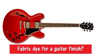 Fabric dyes for a guitar finish?  Trying to match a Cherry Red sixties Gibson ES 335 12 string