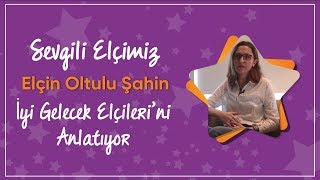 Elçin Oltulu Şahin İyi Gelecek Elçileri'ni Anlatıyor