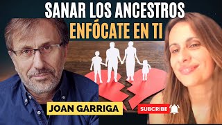 SANAR LOS ANCESTROS - ENFÓCATE EN TI JOAN GARRIGA