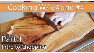 Cooking W/ eXtine #4: Pt1 - Intro to Chopping