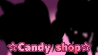 ☆Candy shop☆ //meme//